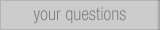 your questions