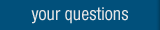 your questions